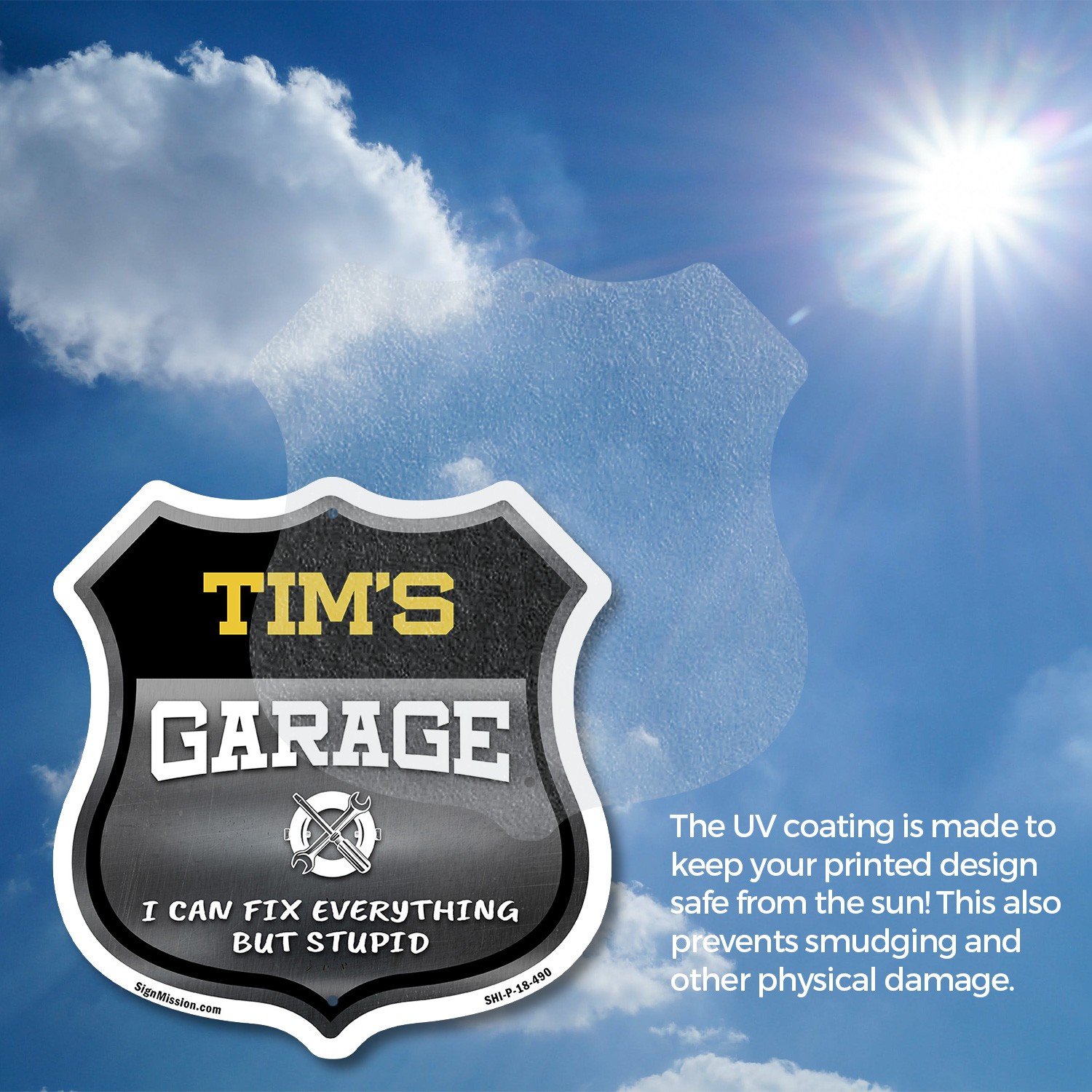 Tim's Garage I Can Fix Everything But Stupid Shield Shaped Sign Made in the USA