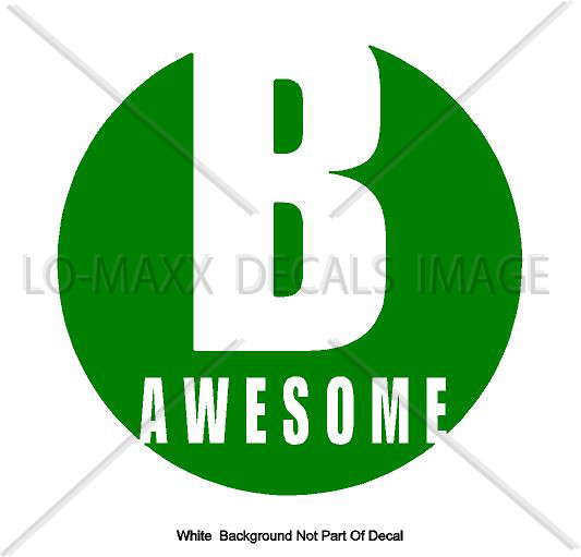 B Awesome Inspirational Positive Cool Various Sizes & Colors Die Cut Vinyl Decal