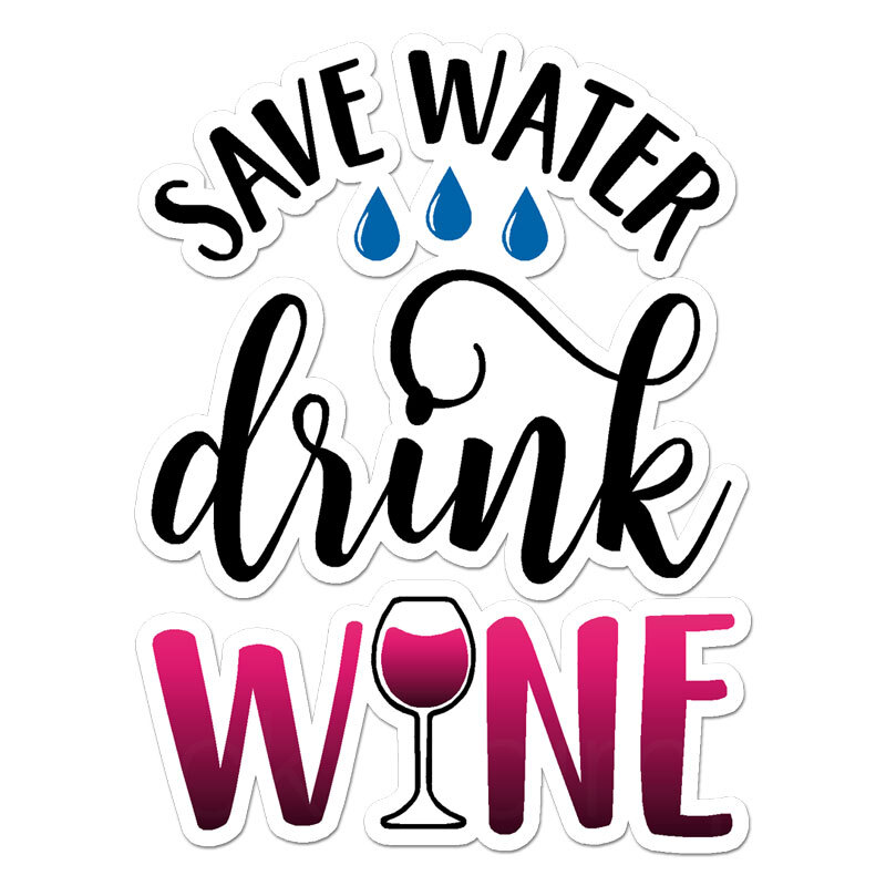 Save Water Drink Wine, Vinyl Decal Sticker, Indoor Outdoor, 3 Sizes, #11951
