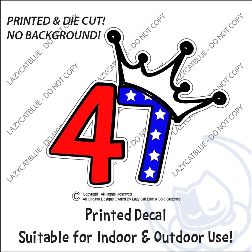 47 King Crown Decal Sticker Printed Die Cut USA Maga Trump Anti Pro Political