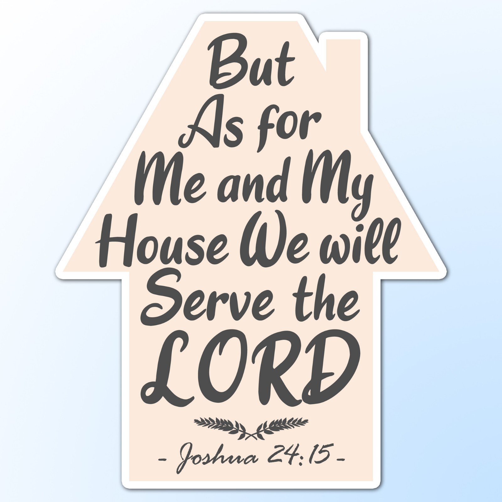 But As for Me and My House We Will Serve the Lord Vinyl Decal Sticker 2.5 x 2"