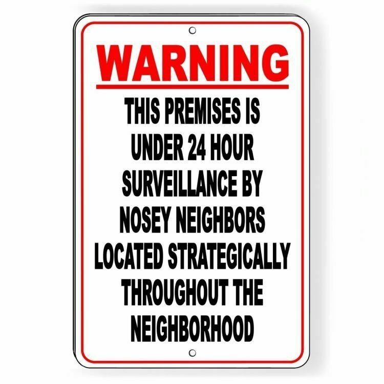 Warning this premises under 24 hour surveillance by a nosey neighbor Sign /