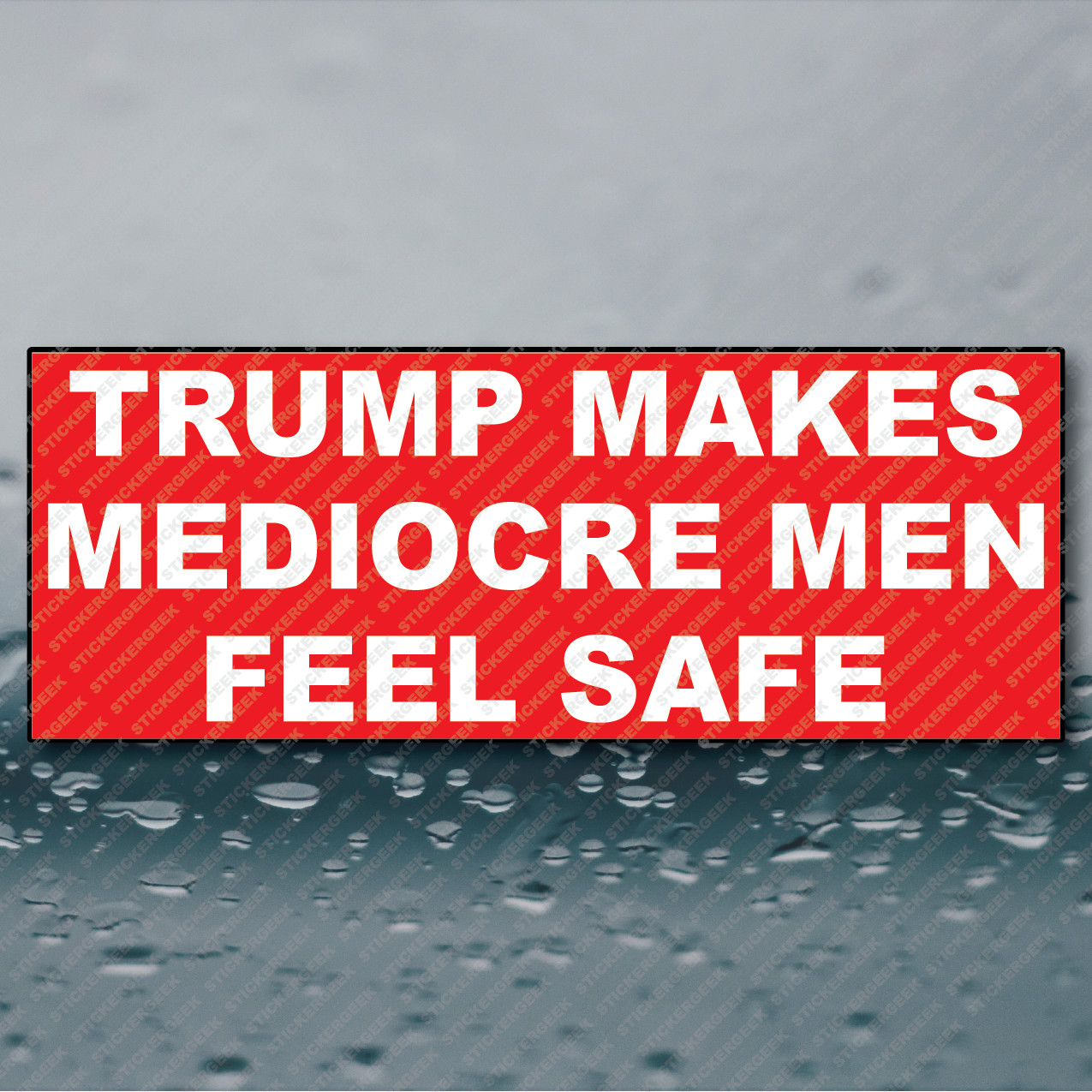 Trump Makes Mediorce Men Feel Safe Anti Trump Bumper Sticker Funny Prank Joke