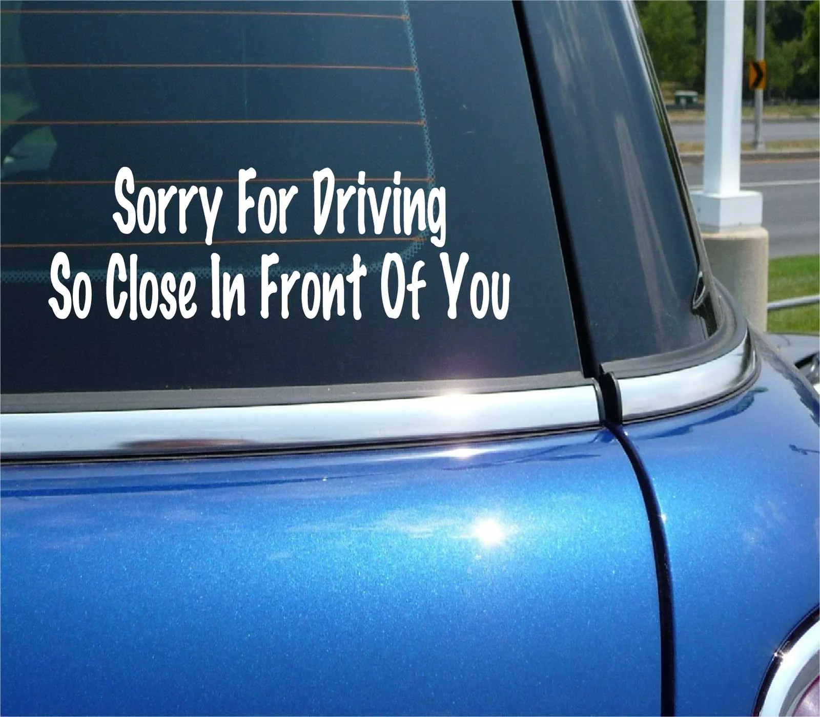 SORRY FOR DRIVING SO CLOSE IN FRONT OF YOU TAILGATING FUNNY DECAL STICKER WALL