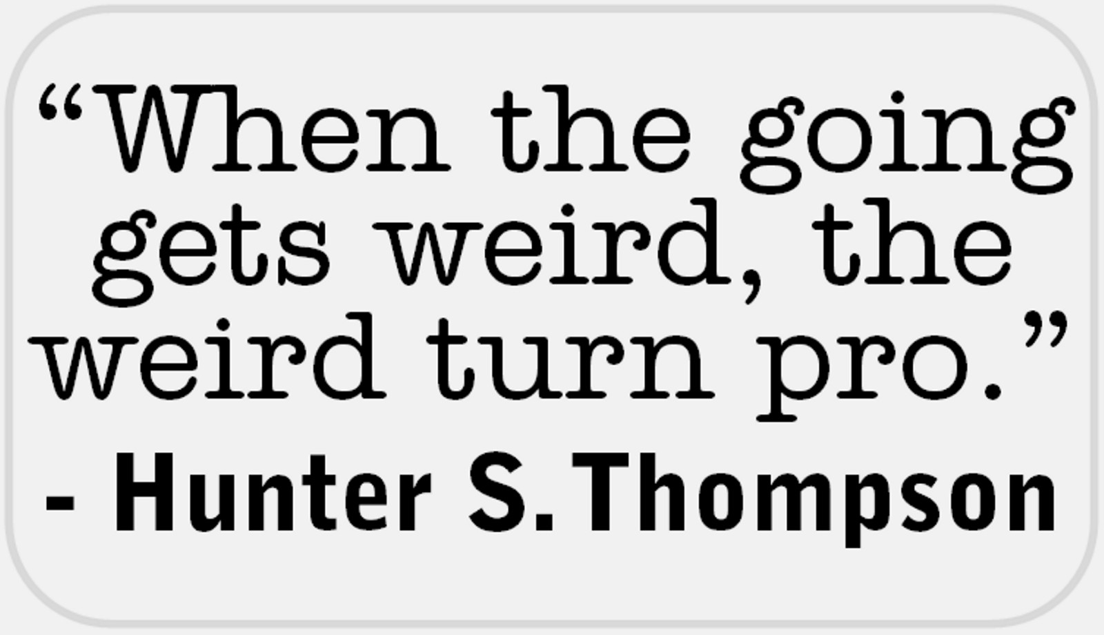 When Going Gets Weird Hunter S Thompson – 25 Stickers Pack 2.25 x 1.25 inches