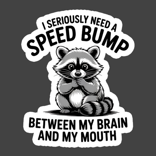 Raccoon Sticker Vinyl Decal Need A Speed Bump Between Brain And Mouth