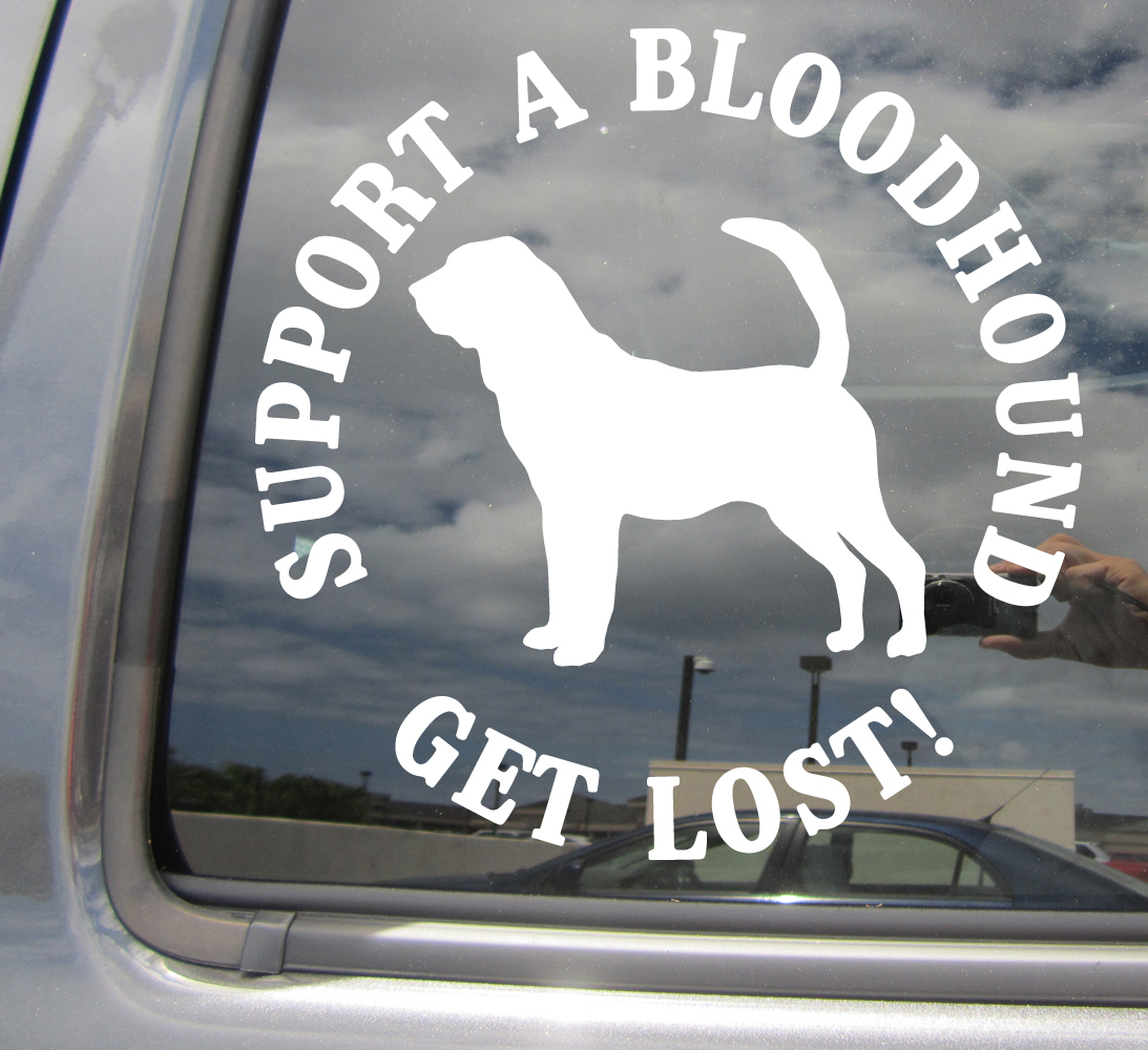 Support a Bloodhound Get Lost – Dog Humor Car Vinyl Die-Cut Decal Sticker 01002
