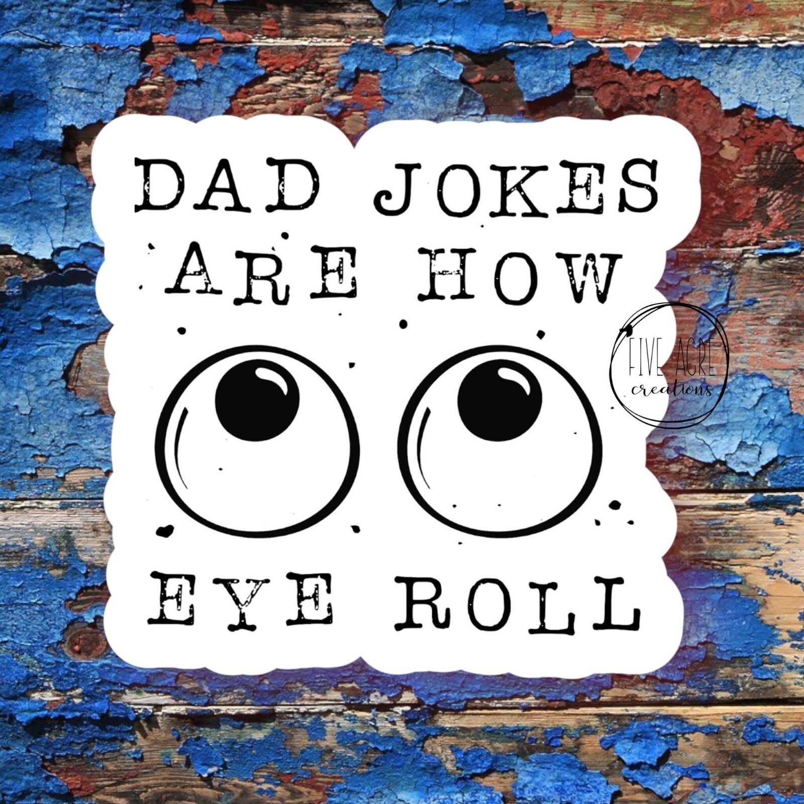 Dad Jokes Are How Eye Roll | Dad Jokes Decal | Funny Sassy Sticker – Waterproof