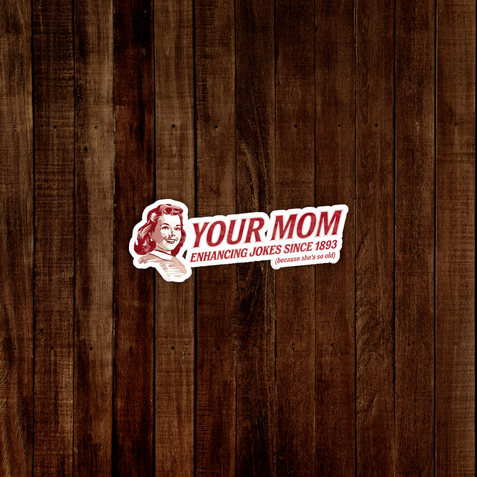 Your Mom Enhancing Jokes Since 1893 Funny Vintage-Style Sticker #1007