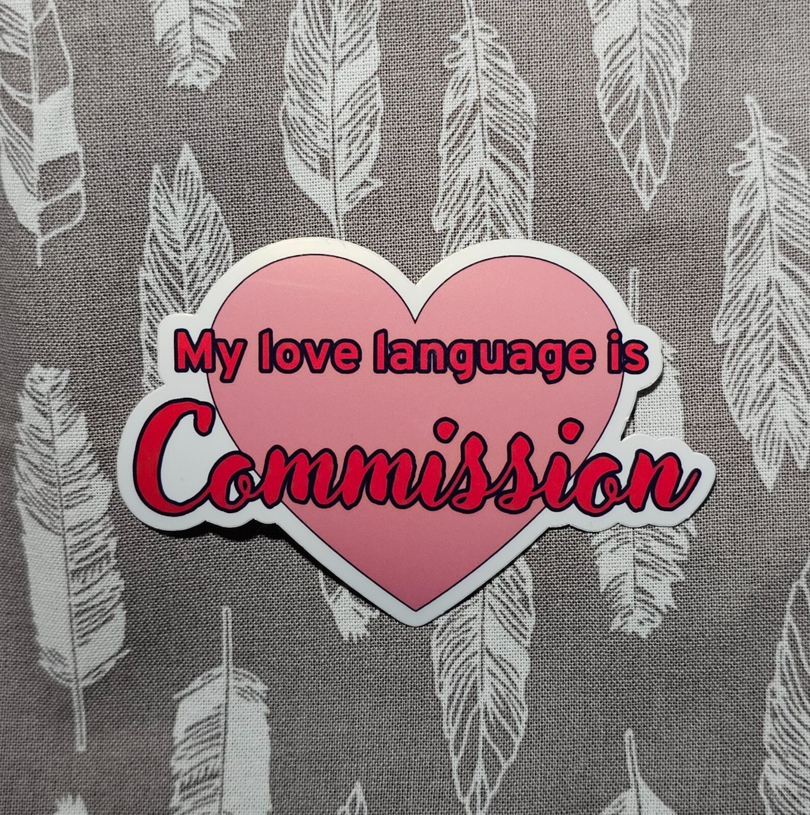 My Love Language Is Commission – Vinyl Waterproof Sticker 3"