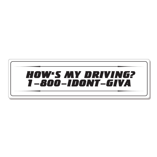 1-800 How Is My Driving I Dont Giva car bumper sticker decal 8" x 3"