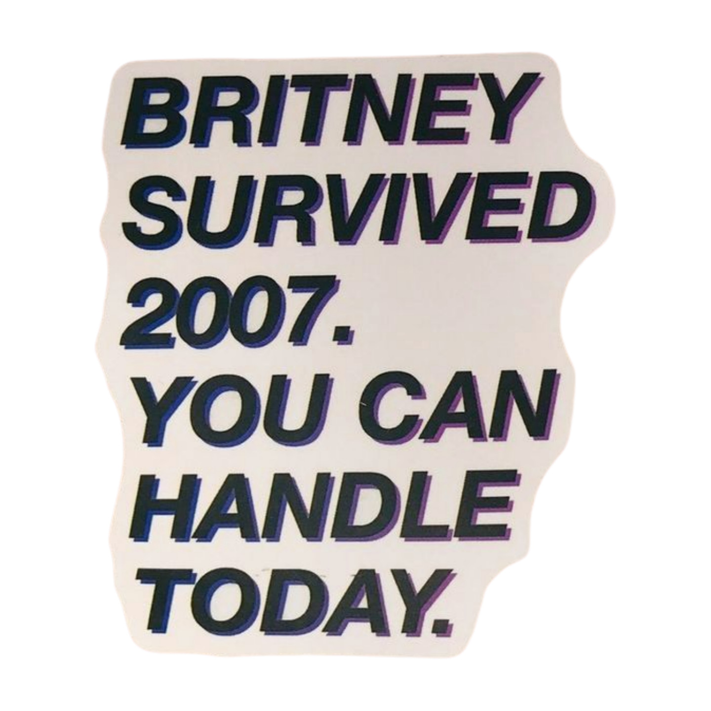 Britney Spears Sticker: 'Britney Survived 2007. You Can Handle Today.'
