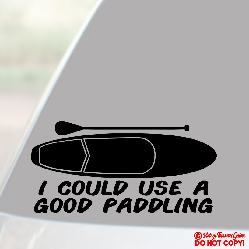 I COULD USE A GOOD PADDLING Vinyl Decal Sticker Window Bumper Paddle Board Lake
