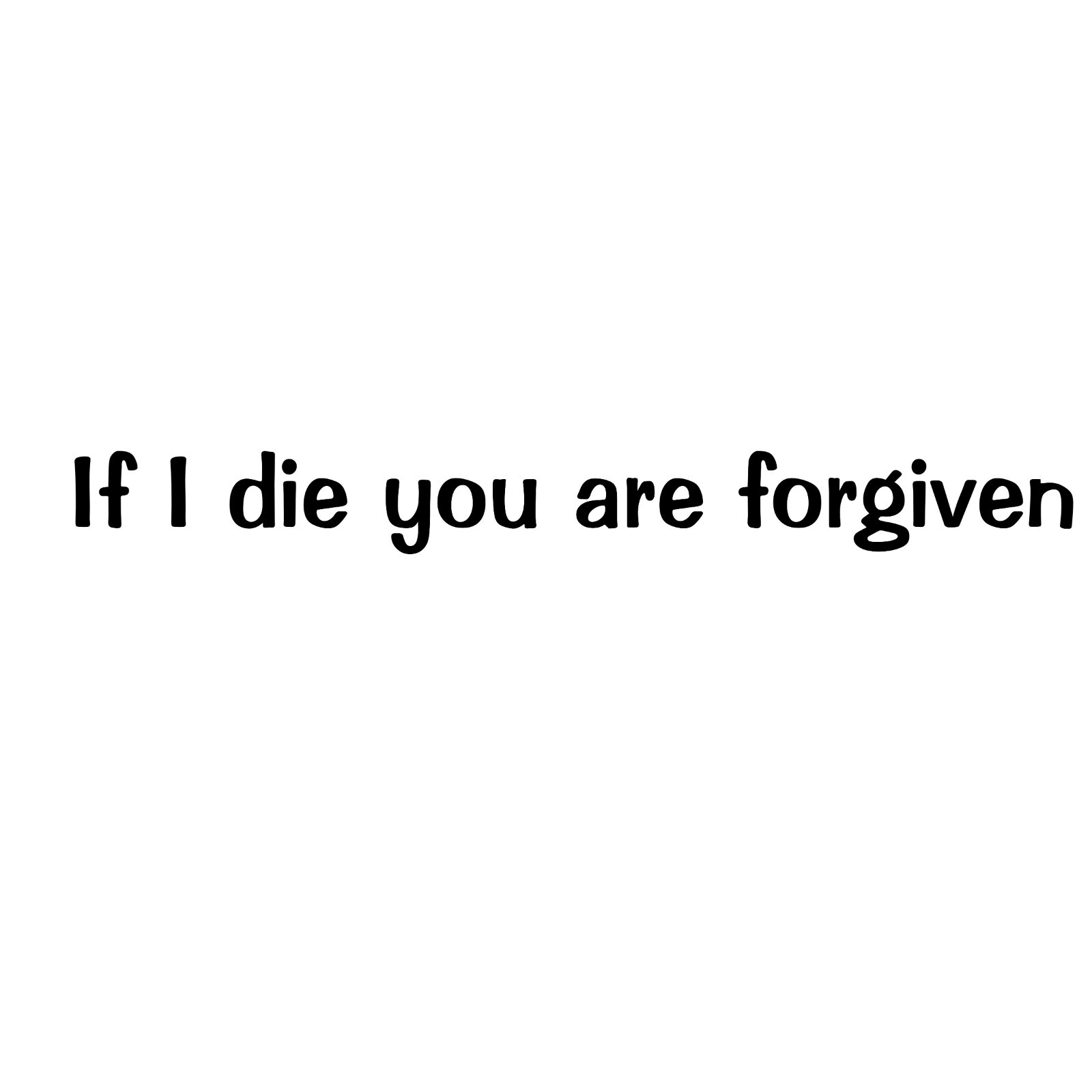 If I die you are forgiven Vinyl Decal Car, Laptop, choose Color