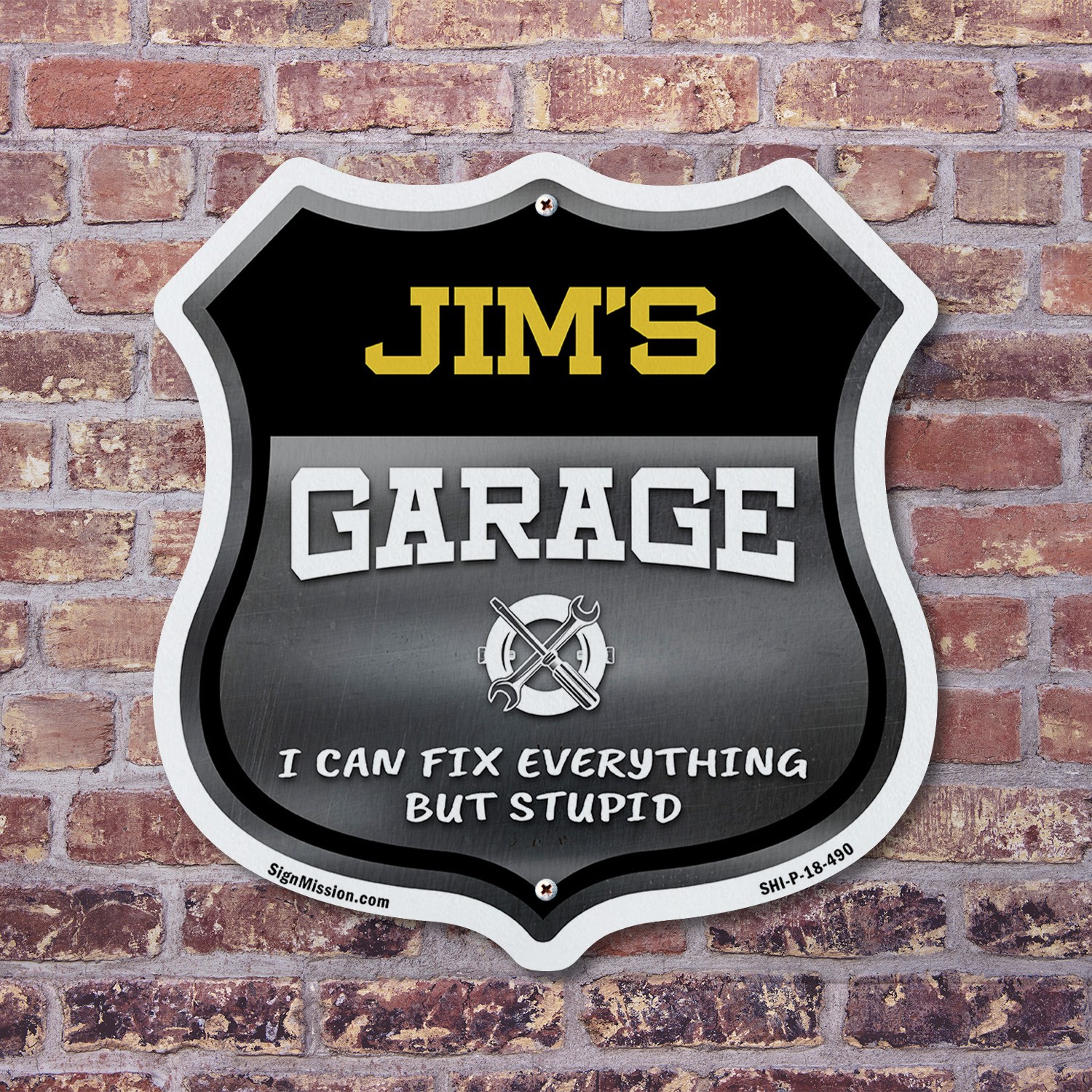 Jim's Garage I Can Fix Everything But Stupid Shield Shaped Sign Made in the USA