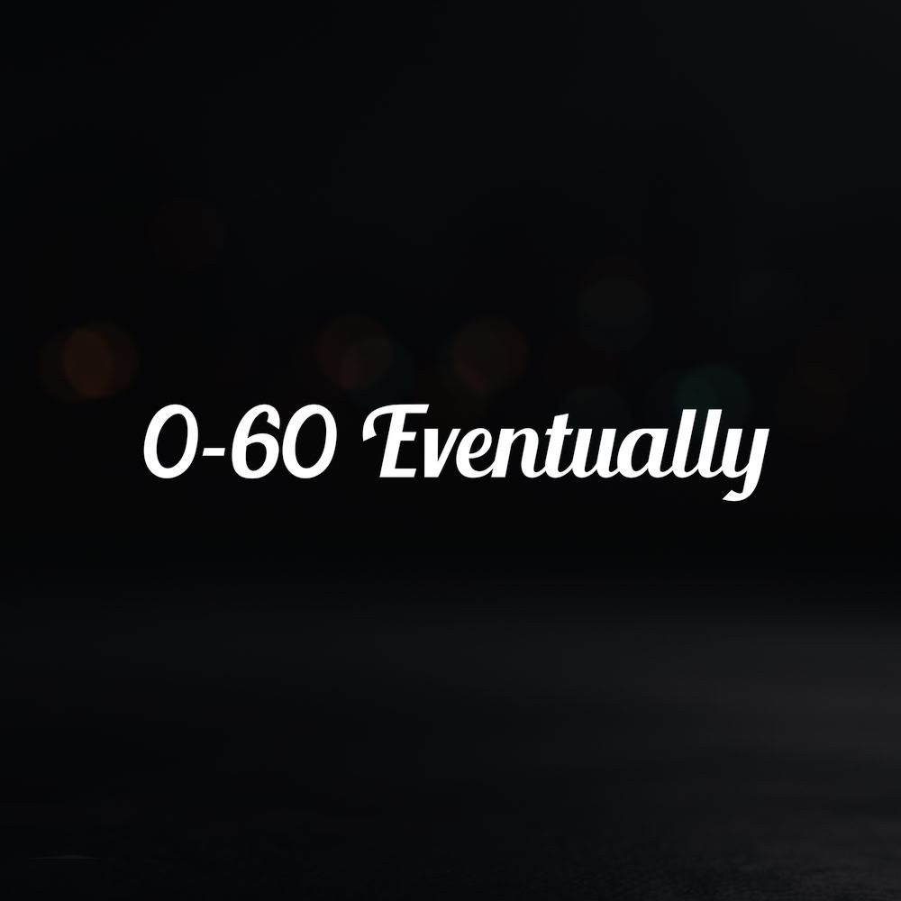 8in Vinyl Decal Sticker – "0-60 Eventually"