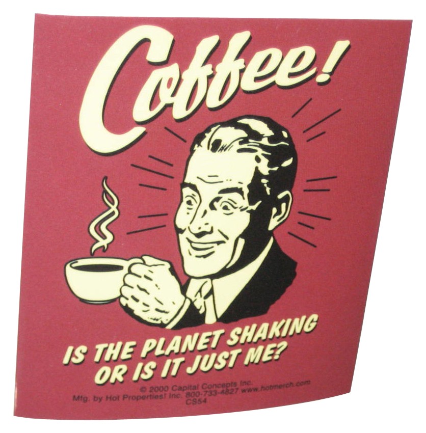 Retro Spoofs (2000) Coffee Is The Planet Shaking Or Is It Just Me Sticker CS54