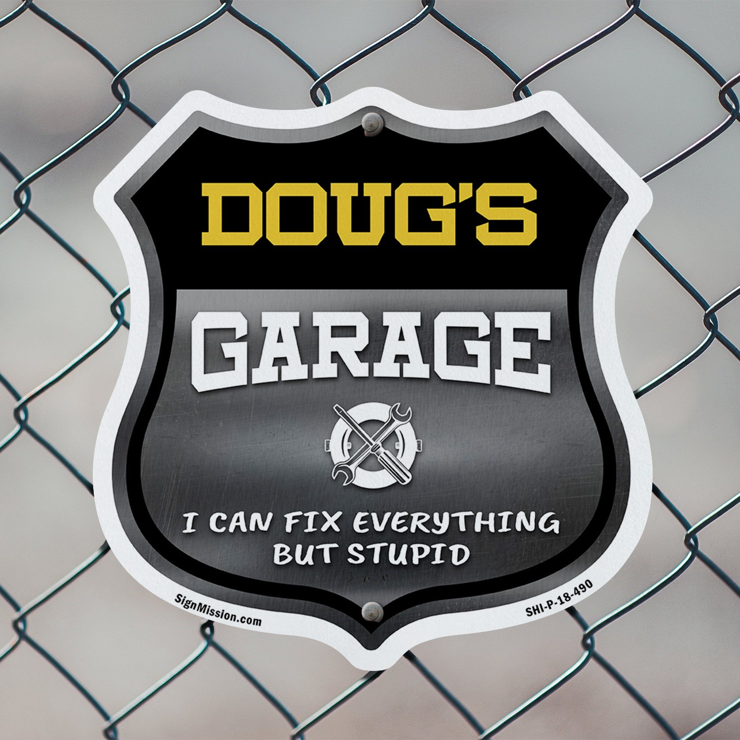 Doug's Garage I Can Fix Everything But Stupid Shield Shaped Sign Made in the USA