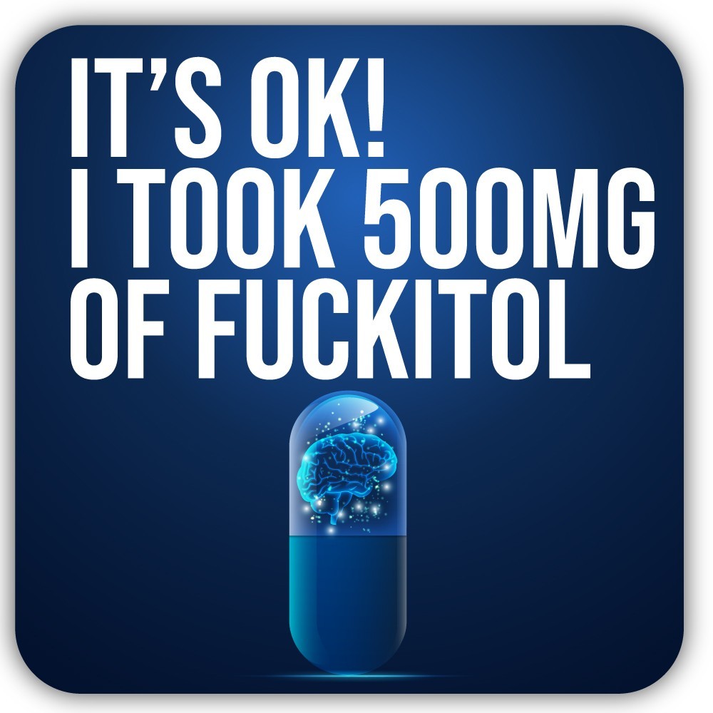 It's Ok! I Took 500mg of Fuckitol Cut To Shape Vinyl Sticker