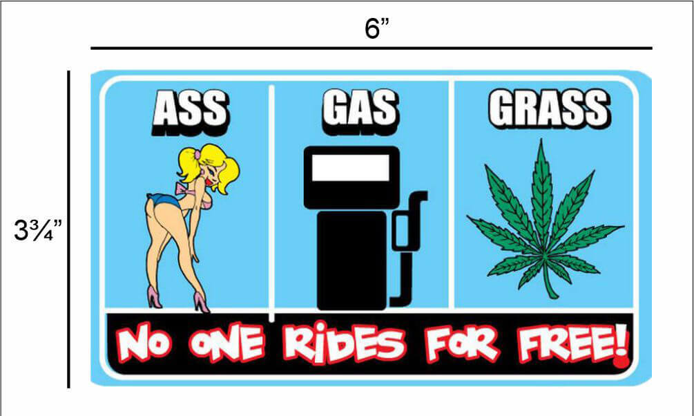 Ass Gas or Grass No One Rides For Free – Postcard Sized Vinyl Sticker 6" x 3.75"
