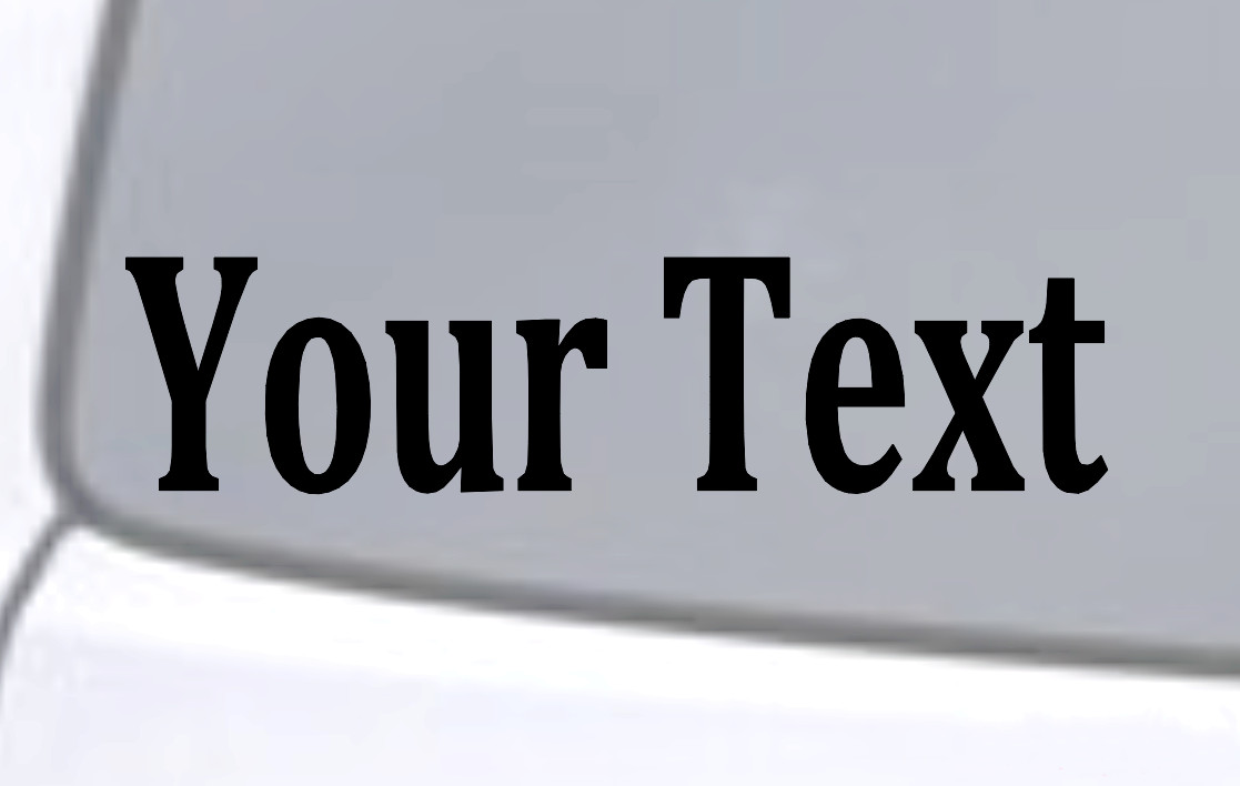 CUSTOM YOUR TEXT ~ Vinyl Decal Sticker Car Window Bumper Personalized Lettering