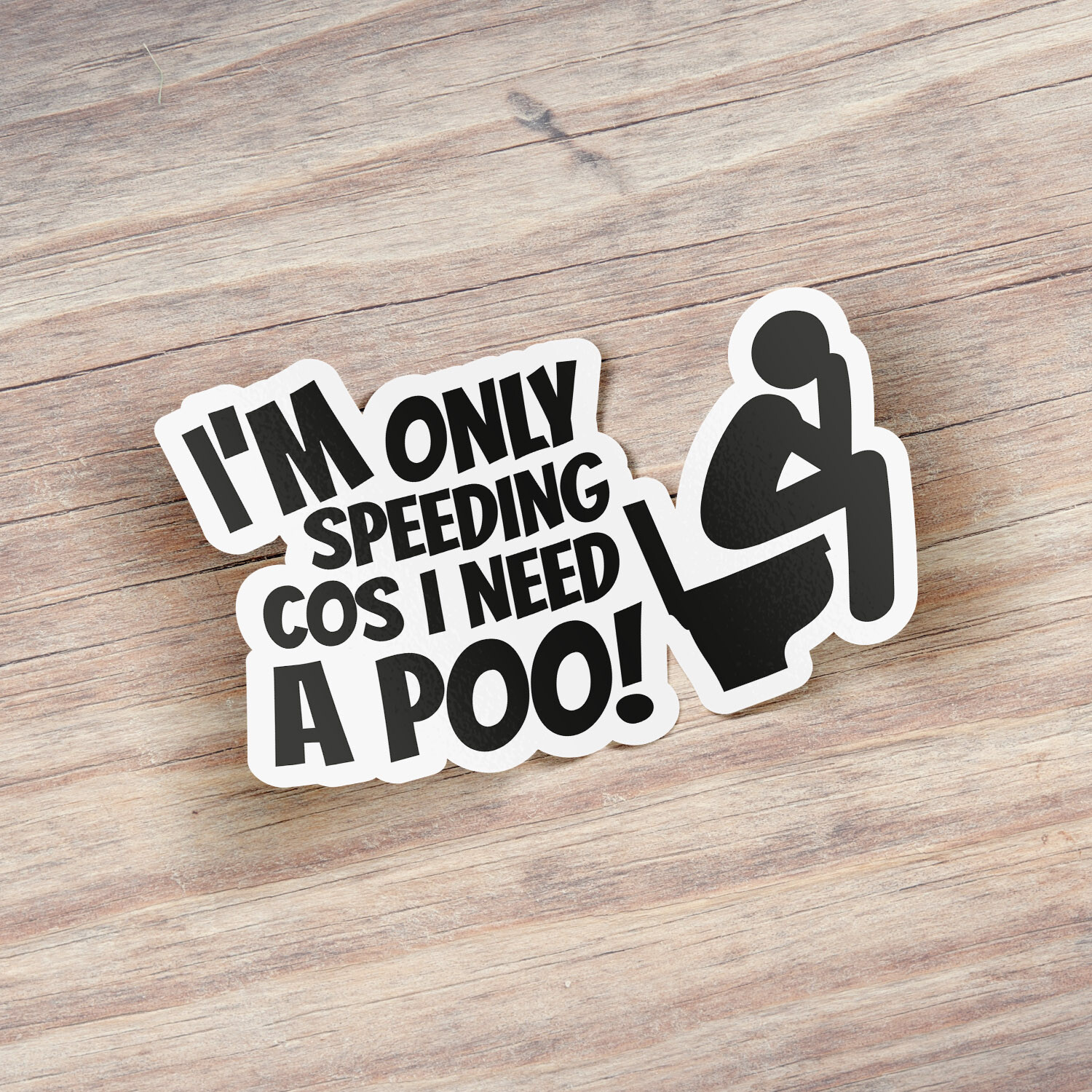 Im Only Speeding Cos I Need A Poo Car Bumper Vinyl Sticker Decal