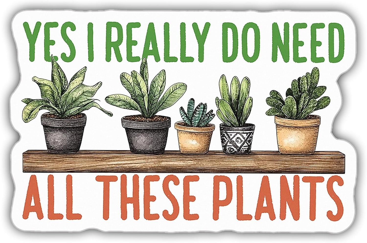 Plant Sticker I Really Need Plants Plant Pot Botanical Gardener Gift Size 3"