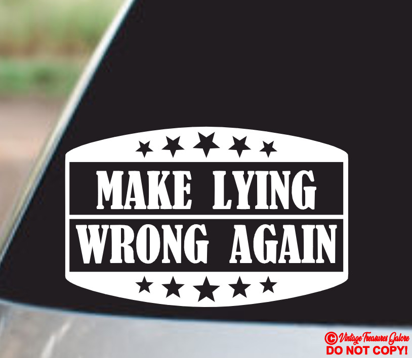 MAKE LYING WRONG AGAIN Vinyl Decal Sticker Car Rear Window Bumper Politics Quote
