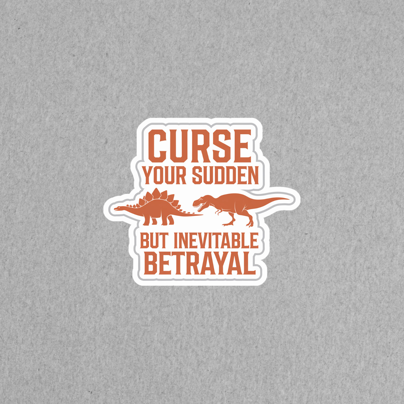 Curse Your Sudden But Inevitable Betrayal Dinosaur Sticker #5959
