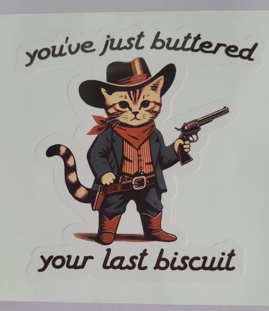 You've Buttered Your Last Bisquit. Funny Western Cat Sticker. 3inch.