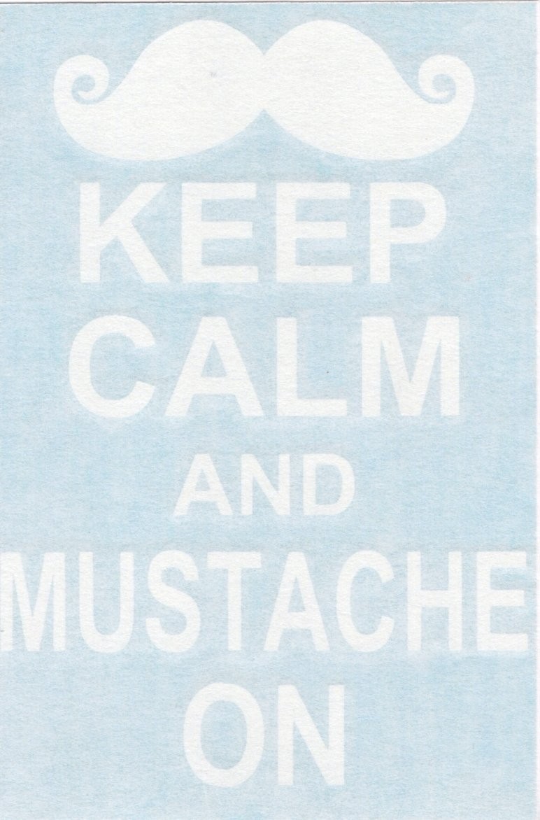 Keep Calm and Mustache On – Auto Window High Quality Vinyl Decal Sticker 03014