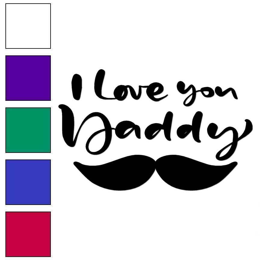 Love You Daddy, Vinyl Decal Sticker, Multiple Colors & Sizes #6328
