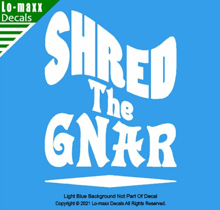 Shred The Gnar Whitewater Snowboarding Skateboarding Surfing Die Cut Vinyl Decal