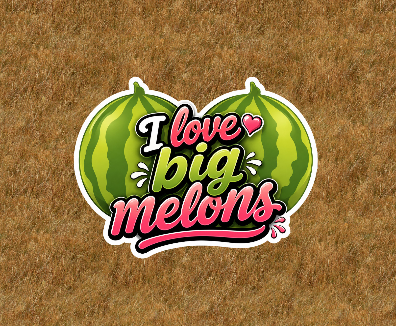 I Love Big Melons 100% waterproof vinyl sticker decal – many sizes available