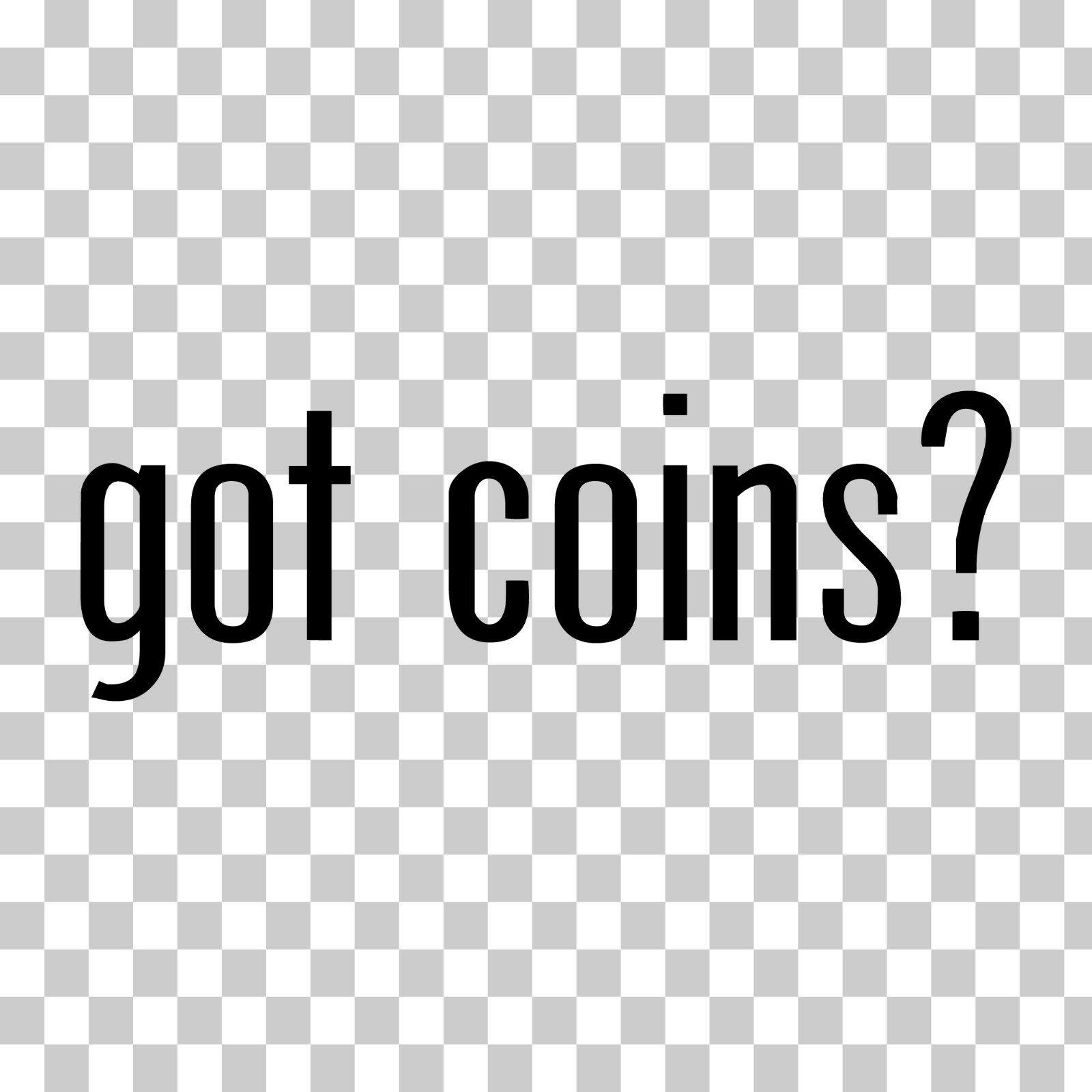 Got Coins? Custom Vinyl Sticker / Decal Numismatic, Collecting, Money, Treasure