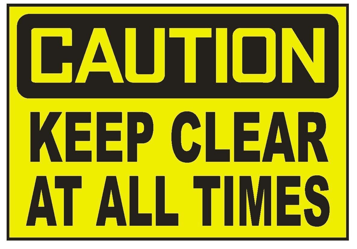 Caution Keep Clear at All Times Sticker Safety Decal Sign D697