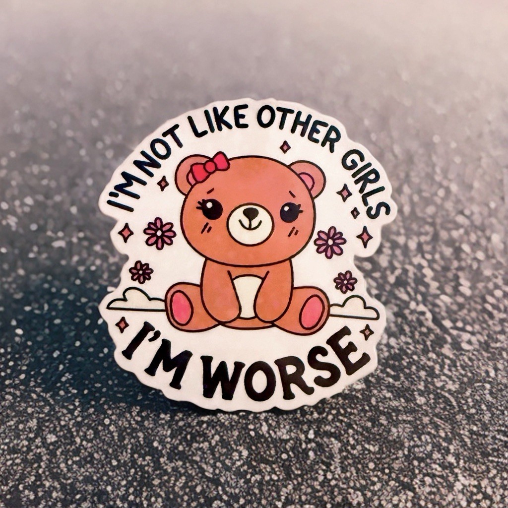 Sticker Cute Teddy Bear, Not Like Other Girls I’m Worse Humor Holographic