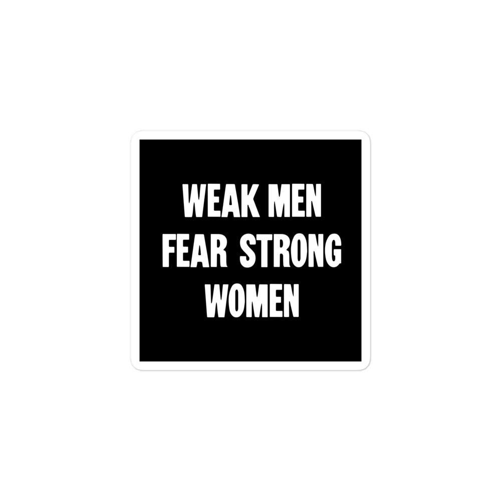 New Political Sticker Weak Men Fear Strong Women Feminist Anti Misogyny Slogan