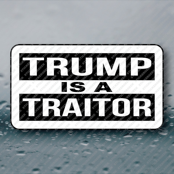 TRUMP IS A TRAITOR 25-250pcs sticker funny prank joke political anti trump