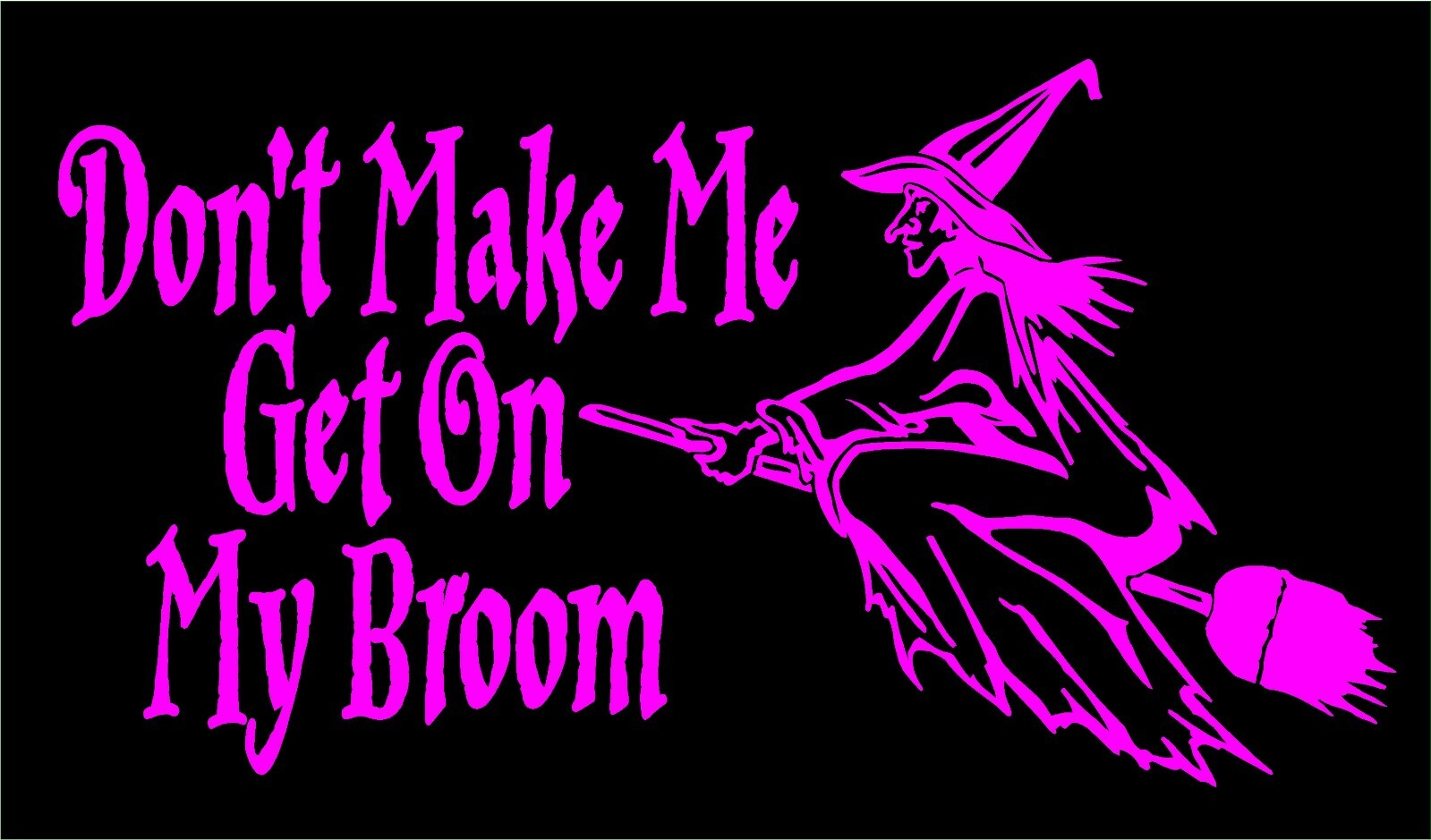 Witch Decal Don't Make Me Get On My Broom Wicca Pagan vinyl car window sticker
