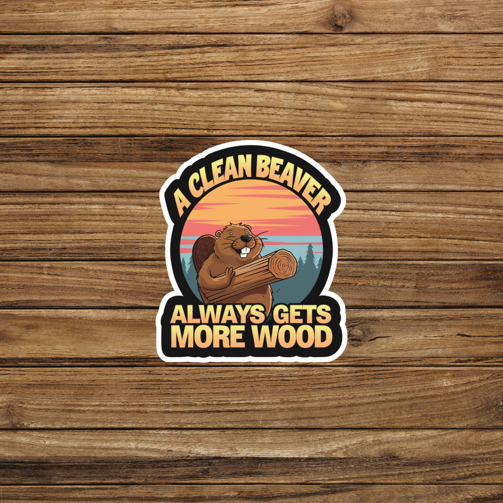 A Clean Beaver Always Gets More Wood – Funny Beaver Pun Sticker #2872