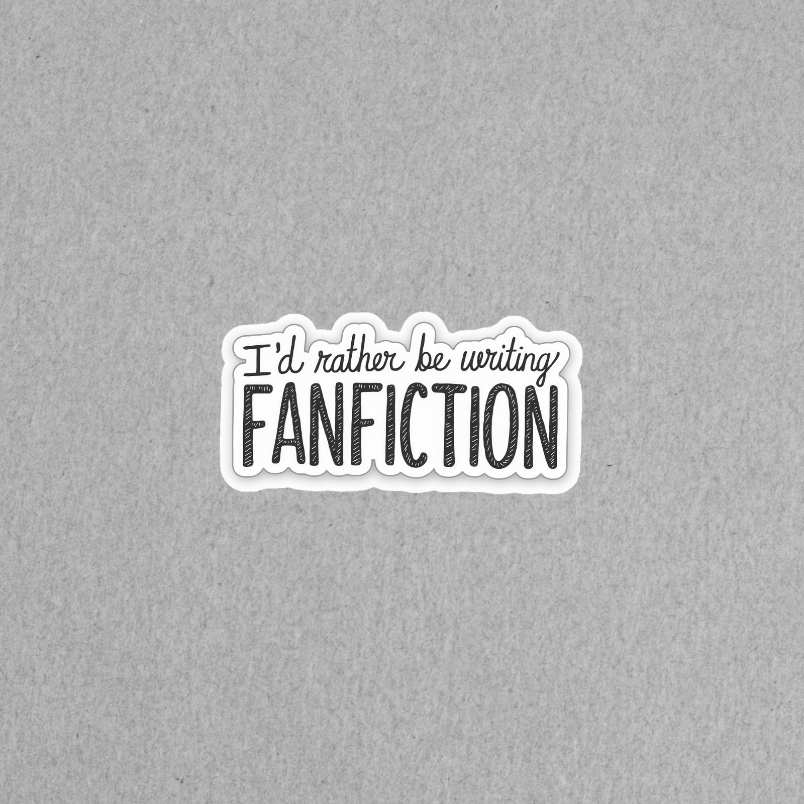 Funny Writer Sticker – I'd Rather Be Writing Fanfiction – Gift For Authors #4940