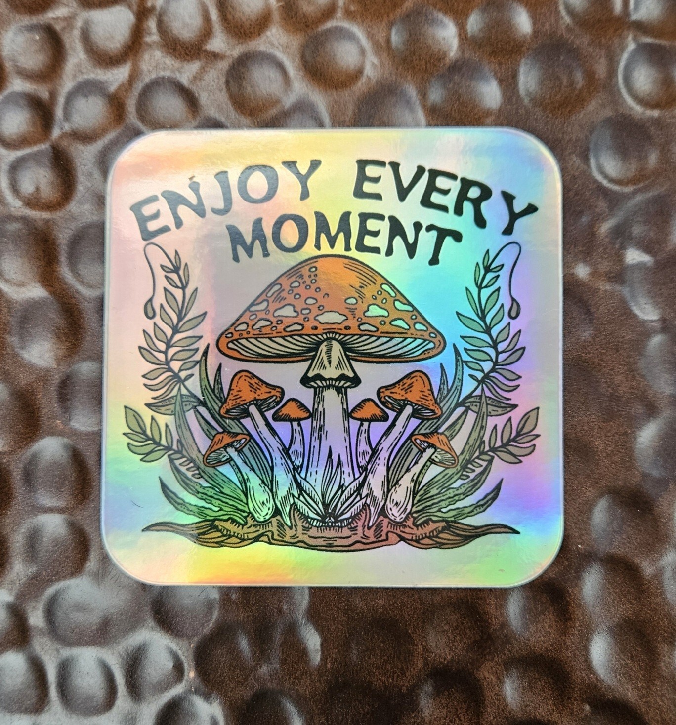 MAGIC MUSHROOMS ENJOY EVERY MOMENT Holographic Sticker Vinyl Uv RESISTANT 3"
