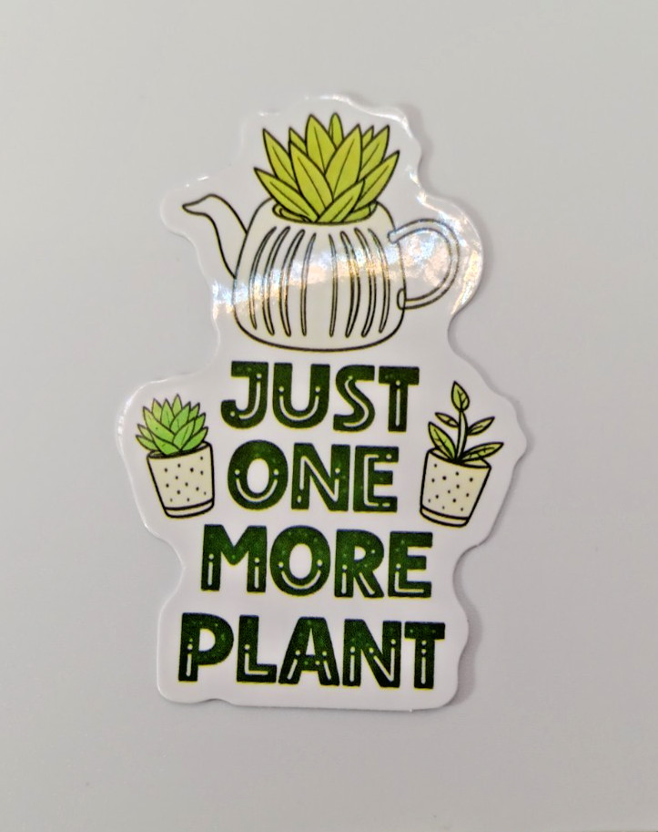 Plants-Funny-Hoarder-Just ONE MORE-Vinyl Sticker-Decal-NWOT-Free Shipping!