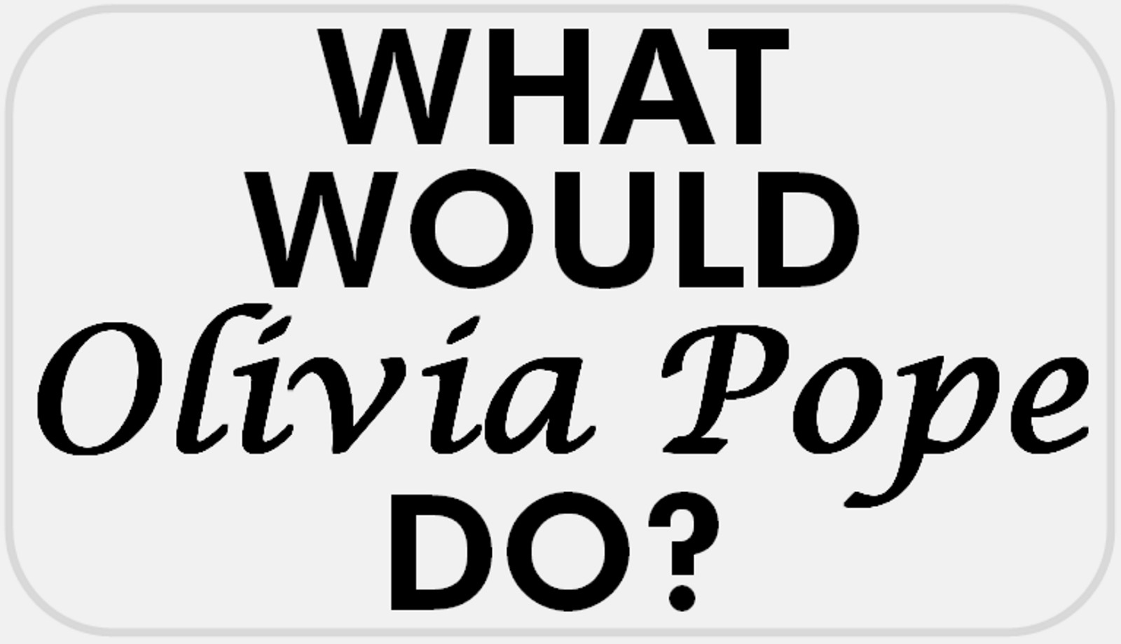 What Would Olivia Pope Do? – 25 Stickers Pack 2.25 x 1.25 inches