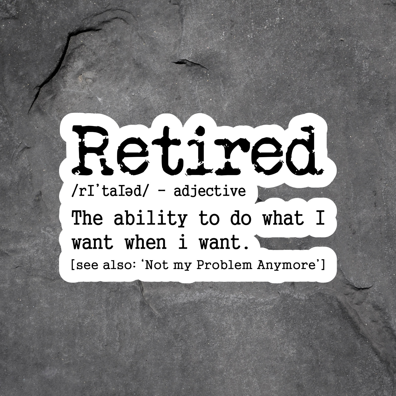 Retired Sticker Vinyl Decal Funny Retirement Gift Humor Sarcastic Saying