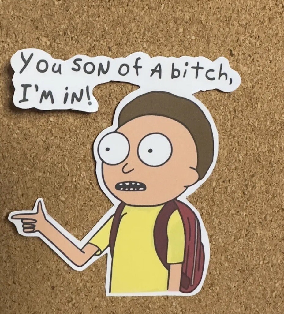Rick And Morty Custom Funny Decal Sticker Morty “ You Son Of A Bit** Im In”