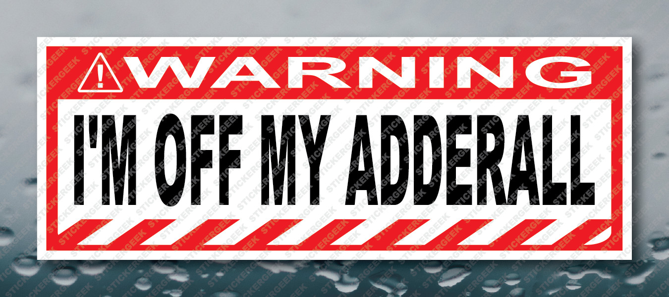 Warning Bumper Sticker I'M OFF MY ADDERALL Prank Gag Joke Decal