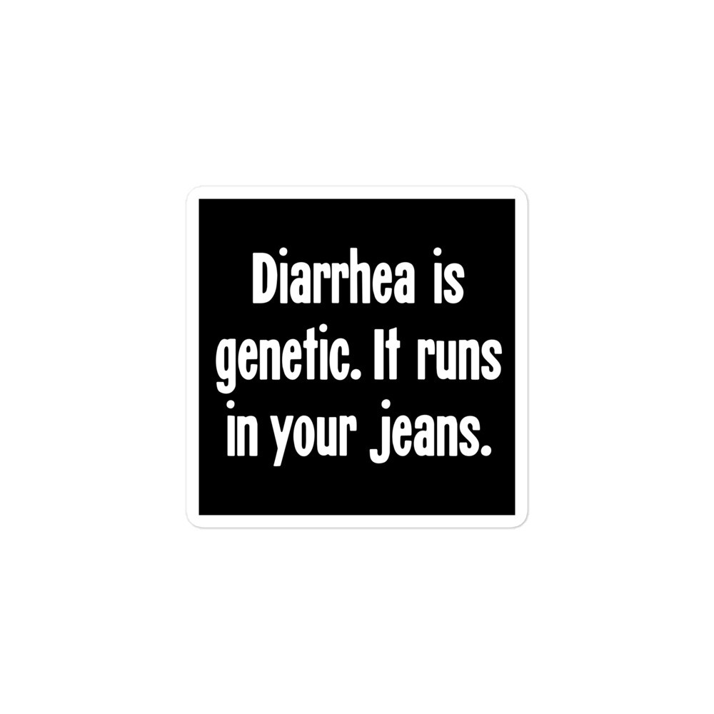 Sticker Diarrhea is Genetic It Runs in Your Jeans Diarrhoea Poop Poo Sh*t Gross