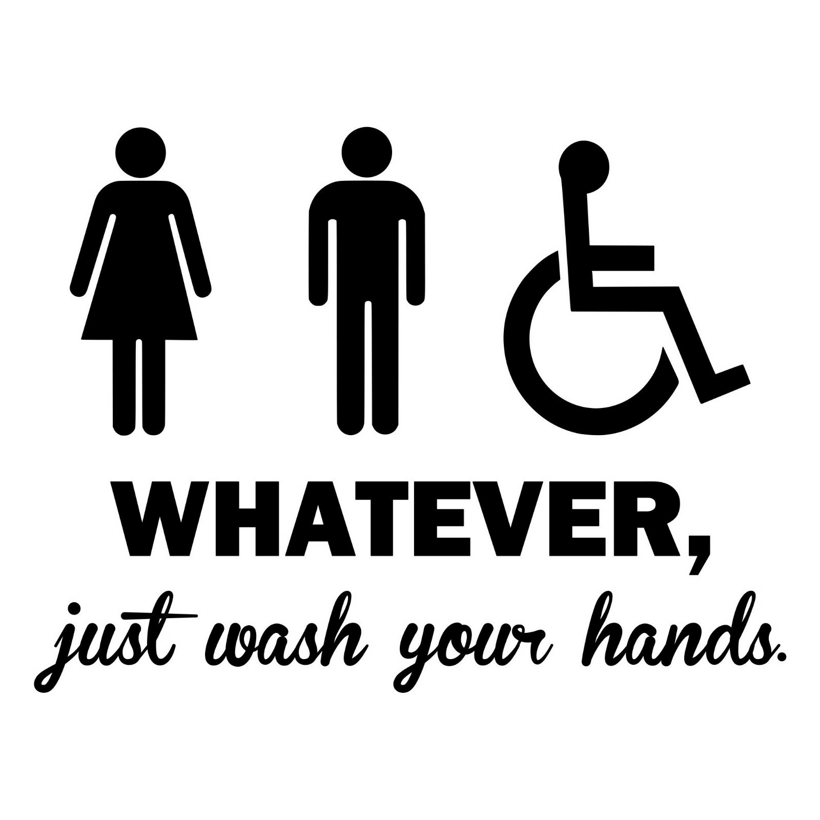 WHATEVER JUST WASH YOUR HANDS Vinyl Sticker – Bathroom Door – Die Cut Decal